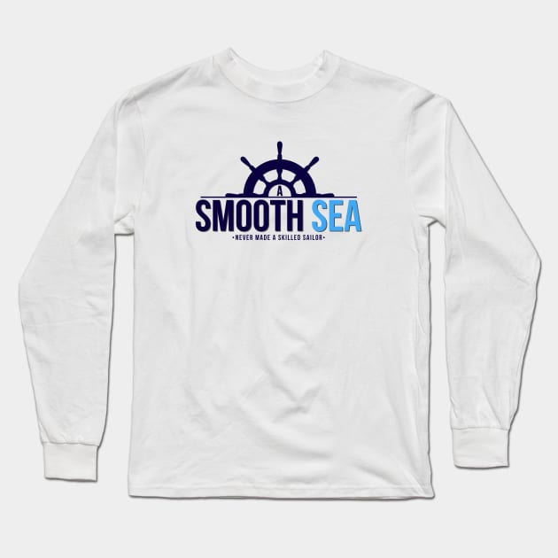 A Smooth Sea Never Made A Skilled Sailor Long Sleeve T-Shirt by RachelLaBianca